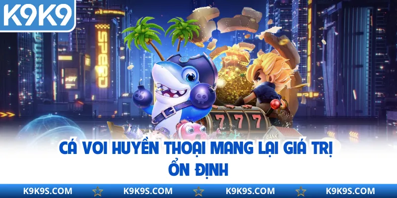 Cá voi huyền thoại mang lại giá trị ổn định 