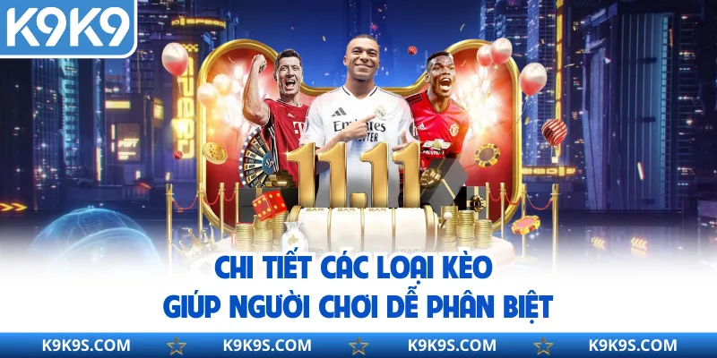 Chi tiết các loại kèo giúp người chơi dễ phân biệt