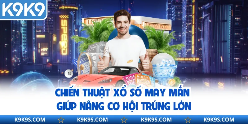 Chiến Thuật Xổ Số May Mắn Giúp Nâng Cơ Hội Trúng Lớn