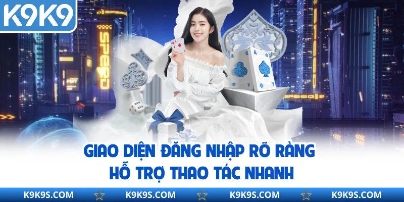 Giao diện đăng nhập rõ ràng hỗ trợ thao tác nhanh