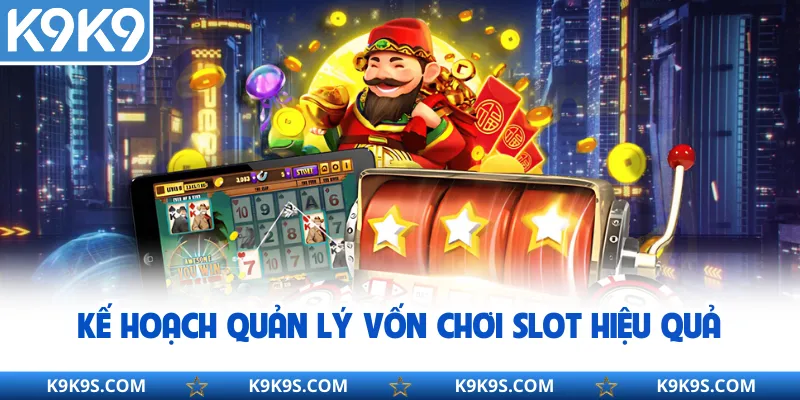 Kế hoạch quản lý vốn chơi slot hiệu quả