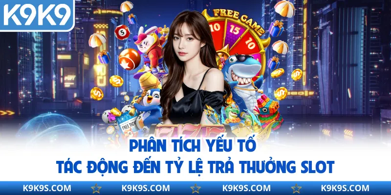 Phân tích yếu tố tác động đến tỷ lệ trả thưởng slot
