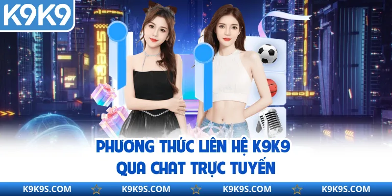 Phương thức liên hệ K9K9 qua chat trực tuyến