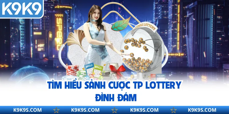 Tìm hiểu sảnh cược TP Lottery đình đám