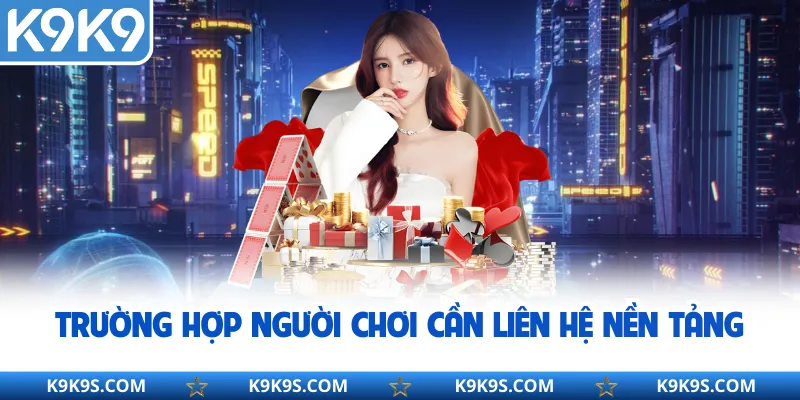 Trường hợp người chơi cần liên hệ nền tảng